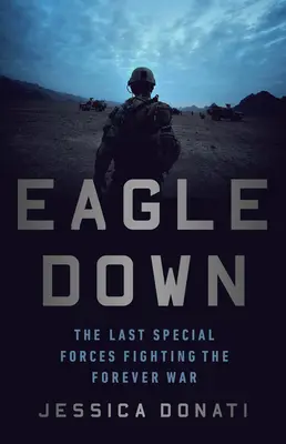 Eagle Down: Fuerzas especiales estadounidenses al final de la guerra de Afganistán - Eagle Down: American Special Forces at the End of Afghanistan's War