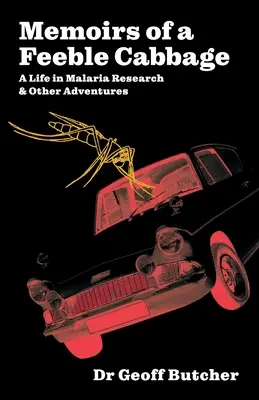 Memorias de un repollo débil: Memorias de una vida en la investigación de la malaria y otras aventuras - Memoirs of a Feeble Cabbage: Memoirs of a life in malaria research and other adventures