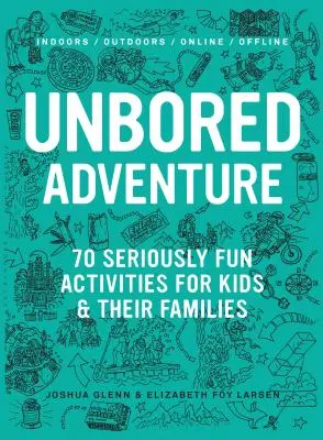 Unbored Adventure: 70 actividades seriamente divertidas para niños y sus familias - Unbored Adventure: 70 Seriously Fun Activities for Kids and Their Families