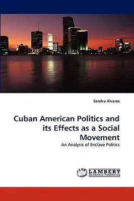 La poltica cubanoamericana y sus efectos como movimiento social - Cuban American Politics and Its Effects as a Social Movement