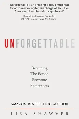 Inolvidable: Cómo llegar a ser la persona que todos recuerdan - Unforgettable: Becoming the Person Everyone Remembers