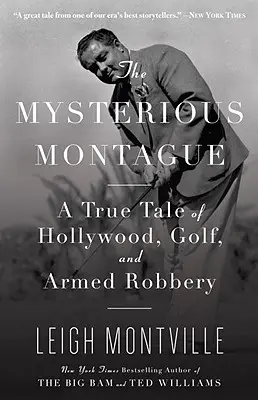 El misterioso Montague: Una historia real de Hollywood, golf y robo a mano armada - The Mysterious Montague: A True Tale of Hollywood, Golf, and Armed Robbery