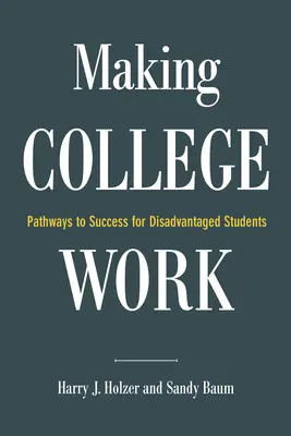 Hacer que la universidad funcione: Caminos hacia el éxito para estudiantes desfavorecidos. - Making College Work: Pathways to Success for Disadvantaged Students