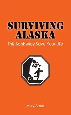 Sobrevivir a Alaska: Este libro puede salvarle la vida - Surviving Alaska: This Book May Save Your Life