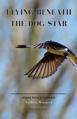 Volando bajo la estrella perro: Poemas de una pandemia - Flying Beneath the Dog Star: Poems from a Pandemic