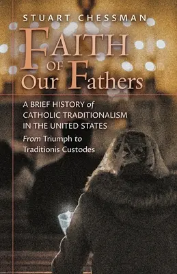 La fe de nuestros padres: Breve historia del tradicionalismo católico en Estados Unidos, desde el triunfo hasta la Traditionis Custodes - Faith of Our Fathers: A Brief History of Catholic Traditionalism in the United States, from Triumph to Traditionis Custodes