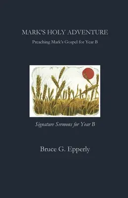 La Santa Aventura de Marcos: Predicando el Evangelio de Marcos para el Año B - Mark's Holy Adventure: Preaching Mark's Gospel for Year B