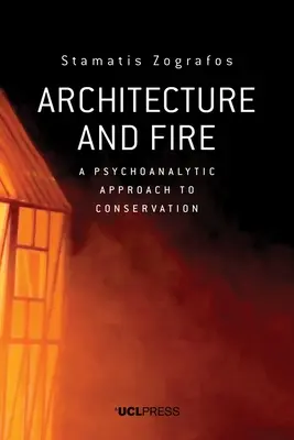 Arquitectura y fuego: Un enfoque psicoanalítico de la conservación - Architecture and Fire: A Psychoanalytic Approach to Conservation