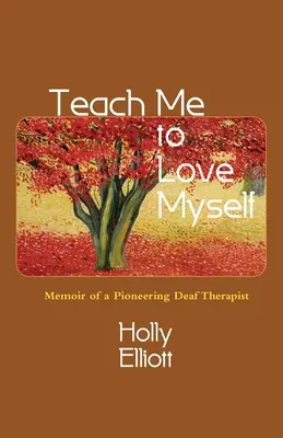 Enséñame a quererme: Memorias de una terapeuta sorda pionera - Teach Me to Love Myself: Memoir of a Pioneering Deaf Therapist