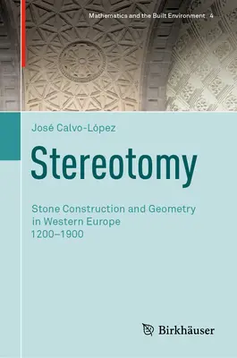 Estereotomía: Construcción en piedra y geometría en Europa occidental 1200-1900 - Stereotomy: Stone Construction and Geometry in Western Europe 1200-1900