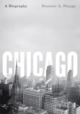 Chicago: Una biografía - Chicago: A Biography