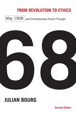 De la revolución a la ética: Mayo del 68 y el pensamiento francés contemporáneo, segunda edición - From Revolution to Ethics: May 1968 and Contemporary French Thought, Second Edition