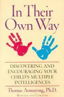 A su manera: Descubrir y fomentar las inteligencias múltiples de su hijo - In Their Own Way: Discovering and Encouraging Your Child's Multiple Intelligences