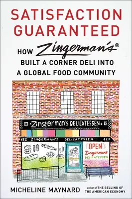 Satisfacción garantizada: Cómo Zingerman's convirtió una tienda de delicatessen en una comunidad alimentaria global - Satisfaction Guaranteed: How Zingerman's Built a Corner Deli Into a Global Food Community