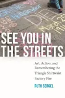 Nos vemos en la calle: Arte, acción y recuerdo del incendio de la fábrica Triangle Shirtwaist - See You in the Streets: Art, Action, and Remembering the Triangle Shirtwaist Factory Fire