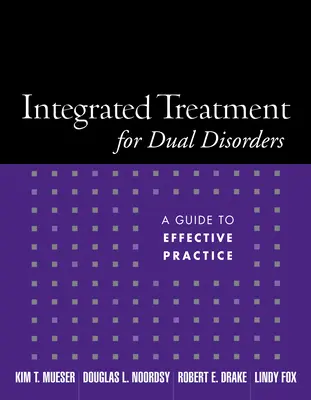 Tratamiento integrado de la patología dual: Guía para una práctica eficaz - Integrated Treatment for Dual Disorders: A Guide to Effective Practice