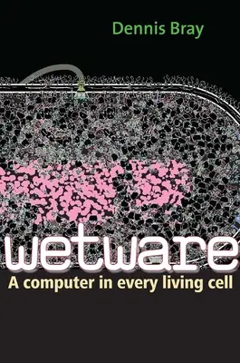 Wetware: Un ordenador en cada célula viva - Wetware: A Computer in Every Living Cell