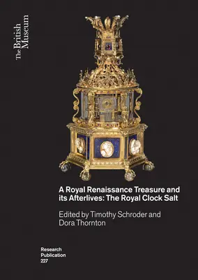 Un tesoro real renacentista y sus secuelas: La sal del reloj real - A Royal Renaissance Treasure and Its Afterlives: The Royal Clock Salt