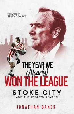 El año que (casi) ganamos la Liga: Stoke City y la temporada 1974/75 - The Year We (Nearly) Won the League: Stoke City and the 1974/75 Season
