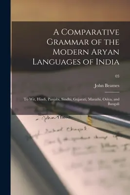 Gramática comparada de las lenguas arias modernas de la India: hindi, panyabí, sindhi, gujarati, marathi, oriya y bengalí; 03 - A Comparative Grammar of the Modern Aryan Languages of India: to Wit, Hindi, Panjabi, Sindhi, Gujarati, Marathi, Oriya, and Bangali; 03