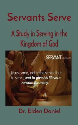 Los siervos sirven: Un estudio sobre el servicio en el Reino de Dios - Servants Serve: A Study in Serving in the Kingdom of God