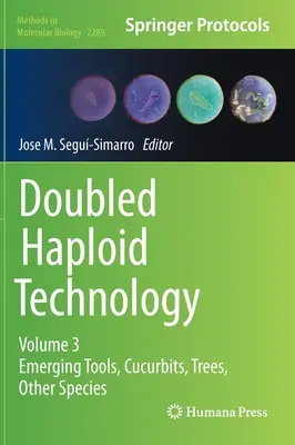 Tecnología de doble haploide: Volumen 3: Herramientas emergentes, Cucurbitáceas, Árboles, Otras especies - Doubled Haploid Technology: Volume 3: Emerging Tools, Cucurbits, Trees, Other Species