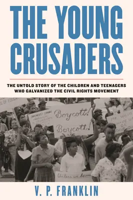 Los jóvenes cruzados: La historia no contada de los niños y adolescentes que galvanizaron el movimiento por los derechos civiles - The Young Crusaders: The Untold Story of the Children and Teenagers Who Galvanized the Civil Rights Movement