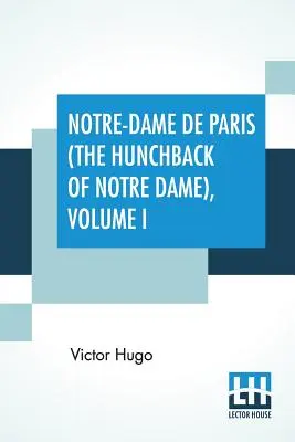 Notre-Dame De Paris (El jorobado de Notre Dame), Volumen I: Traducción de Isabel F. Hapgood - Notre-Dame De Paris (The Hunchback Of Notre Dame), Volume I: Translated By Isabel F. Hapgood