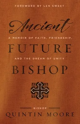 Antiguo futuro obispo: Un libro de memorias sobre la fe, la amistad y el sueño de la unidad - Ancient Future Bishop: A memoir of faith, friendship, and the dream of unity