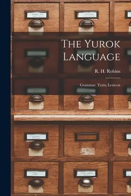 La lengua yurok: Gramática, textos y léxico - The Yurok Language: Grammar, Texts, Lexicon