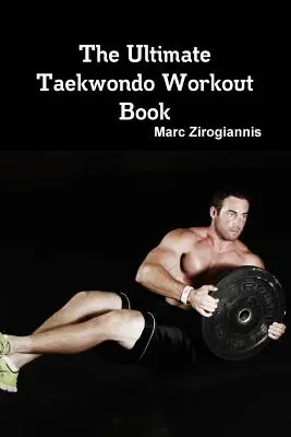 El libro definitivo de ejercicios de taekwondo - The Ultimate Taekwondo Workout Book