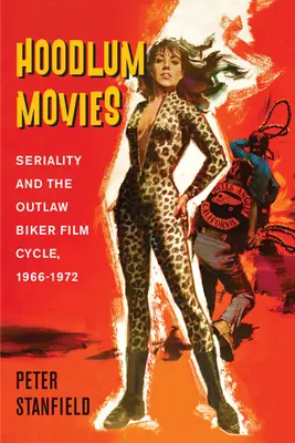 Hoodlum Movies: Seriality and the Outlaw Biker Film Cycle, 1966-1972 (Películas de matones: serialidad y el ciclo de películas de moteros fuera de la ley, 1966-1972) - Hoodlum Movies: Seriality and the Outlaw Biker Film Cycle, 1966-1972