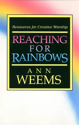 Alcanzando el arco iris: Recursos para un culto creativo - Reaching for Rainbows: Resources for Creative Worship