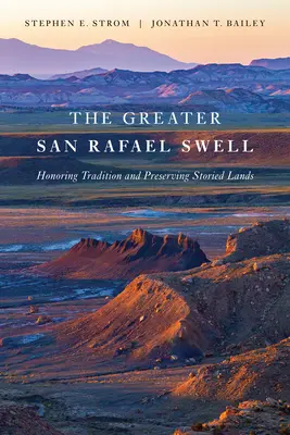 El oleaje del Gran San Rafael: Honrar la tradición y preservar tierras llenas de historia - The Greater San Rafael Swell: Honoring Tradition and Preserving Storied Lands