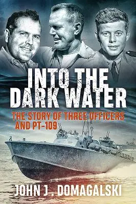 Into the Dark Water: La historia de tres oficiales y la Pt-109 - Into the Dark Water: The Story of Three Officers and Pt-109