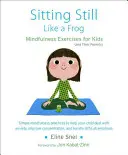 Sentarse quieto como una rana: Ejercicios de atención plena para niños (y sus padres) [Con CD (Audio)] - Sitting Still Like a Frog: Mindfulness Exercises for Kids (and Their Parents) [With CD (Audio)]