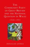 El Partido Comunista de Gran Bretaña y la cuestión nacional en Gales, 1920-1991 - The Communist Party of Great Britain and the National Question in Wales, 1920-1991