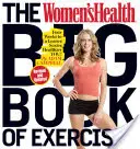 El gran libro de ejercicios de Women's Health: Cuatro semanas para ser más esbelto, más sexy y más sano. - The Women's Health Big Book of Exercises: Four Weeks to a Leaner, Sexier, Healthier You!