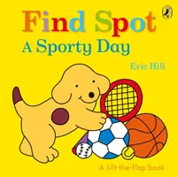 Encuentra a Spot: Un día deportivo - Un cuento para levantar la solapa - Find Spot: A Sporty Day - A Lift-the-Flap Story