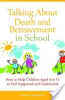 Hablar de la muerte y el duelo en la escuela: Cómo ayudar a los niños de 4 a 11 años a sentirse apoyados y comprendidos - Talking about Death and Bereavement in School: How to Help Children Aged 4 to 11 to Feel Supported and Understood