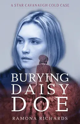 Burying Daisy Doe: Un caso sin resolver de Star Cavanaugh - Burying Daisy Doe: A Star Cavanaugh Cold Case