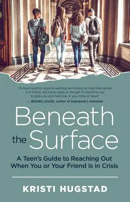 Debajo de la superficie: Guía para adolescentes sobre cómo ayudar cuando tú o un amigo estáis en crisis - Beneath the Surface: A Teen's Guide to Reaching Out When You or Your Friend Is in Crisis