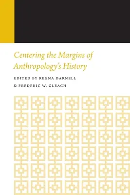 Centrando los márgenes de la historia de la antropología: Anuario de Historias de la Antropología, volumen 14 - Centering the Margins of Anthropology's History: Histories of Anthropology Annual, Volume 14