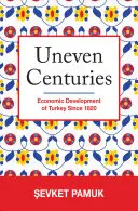 Siglos desiguales: Desarrollo económico de Turquía desde 1820 - Uneven Centuries: Economic Development of Turkey Since 1820