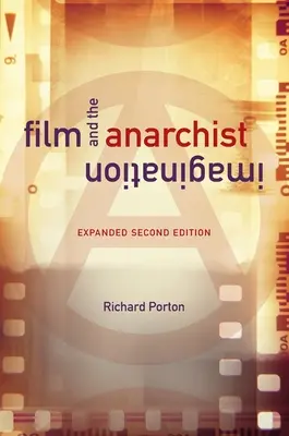 El cine y la imaginación anarquista: Segunda edición ampliada - Film and the Anarchist Imagination: Expanded Second Edition