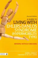 Guía para vivir con el síndrome de Ehlers-Danlos (tipo hipermovilidad): Doblarse sin romperse (2ª Edición) - A Guide to Living with Ehlers-Danlos Syndrome (Hypermobility Type): Bending Without Breaking (2nd Edition)