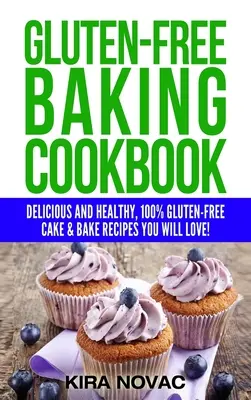 Libro de cocina de repostería sin gluten: Recetas deliciosas y saludables 100% sin gluten que te encantarán - Gluten-Free Baking Cookbook: Delicious and Healthy, 100% Gluten-Free Cake & Bake Recipes You Will Love