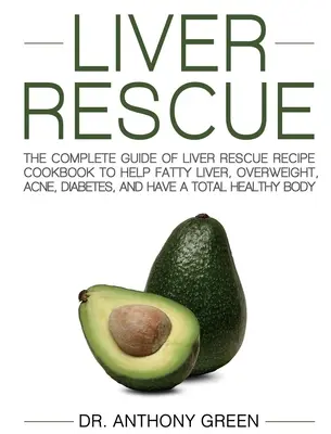 Rescate del Hígado: La Guía Completa del Recetario de Rescate del Hígado para Ayudar al Hígado Graso, Sobrepeso, Acné, Diabetes, y Tener una H - Liver Rescue: The Complete Guide of Liver Rescue Recipe Cookbook to Help Fatty Liver, Overweight, Acne, Diabetes, and Have a Total H