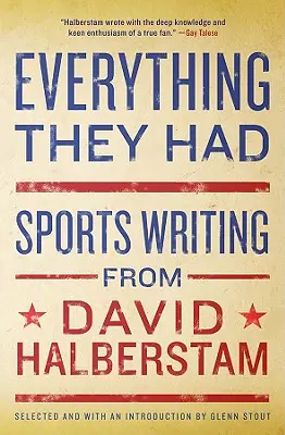 Todo lo que tenían: La literatura deportiva de David Halberstam - Everything They Had: Sports Writing from David Halberstam