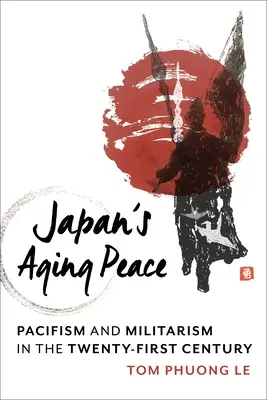 La paz envejecida de Japón: Pacifismo y militarismo en el siglo XXI - Japan's Aging Peace: Pacifism and Militarism in the Twenty-First Century